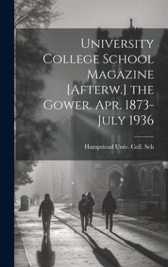 University College School Magazine [Afterw.] the Gower. Apr. 1873-July 1936 - Sch, Hampstead Univ Coll