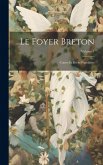 Le Foyer Breton: Contes Et Récits Populaires; Volume 1 Le Foyer Breton: Contes Et Récits Populaires; Volume 1