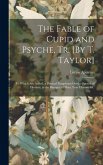 The Fable of Cupid and Psyche, Tr. [By T. Taylor]: To Which Are Added, a Poetical Paraphrase On the Speech of Diotima, in the Banquet of Plato, Four H