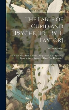 The Fable of Cupid and Psyche, Tr. [By T. Taylor] - Apuleius, Lucius