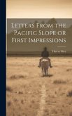 Letters From the Pacific Slope or First Impressions