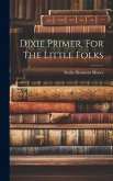 Dixie Primer. For The Little Folks