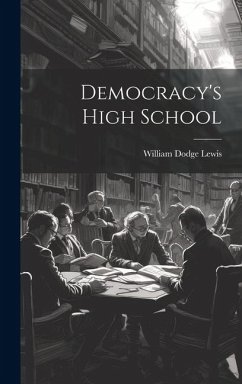 Democracy's High School - Lewis, William Dodge