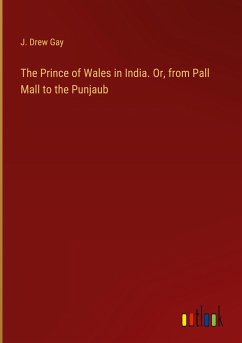 The Prince of Wales in India. Or, from Pall Mall to the Punjaub