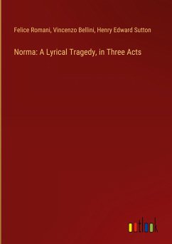 Norma: A Lyrical Tragedy, in Three Acts