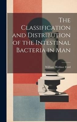 The Classification and Distribution of the Intestinal Bacteria in Man The Classification and Distribution of the Intestinal Bacteria in Man