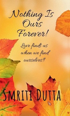 Nothing is ours forever! - Smriti Dutta