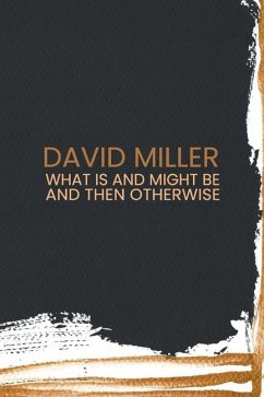 What Is and Might Be and then Otherwise - Miller, David