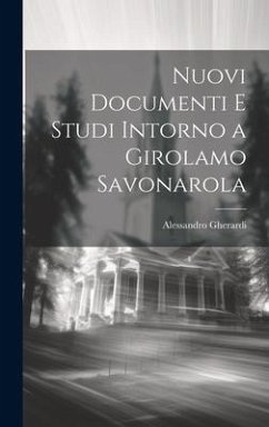 Nuovi Documenti E Studi Intorno a Girolamo Savonarola - Gherardi, Alessandro