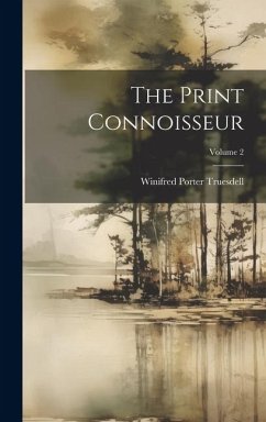 The Print Connoisseur; Volume 2 - Truesdell, Winifred Porter