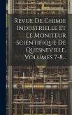Revue De Chimie Industrielle Et Le Moniteur Scientifique De Quesneville, Volumes 7-8... Revue De Chimie Industrielle Et Le Moniteur Scientifique De Quesneville, Volumes 7-8...