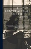 The New Conversational First French Reader: A Collection of Interesting Narratives, Adapted for Use in Schools, with a List of the Difficult Words to