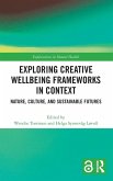 Exploring Creative Wellbeing Frameworks in Context Exploring Creative Wellbeing Frameworks in Context