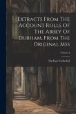 Extracts From The Account Rolls Of The Abbey Of Durham, From The Original Mss; Volume 2