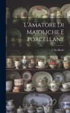 L'amatore Di Maioliche E Porcellane