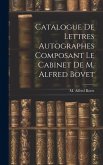 Catalogue De Lettres Autographes Composant Le Cabinet De M. Alfred Bovet