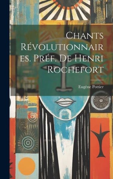 Chants révolutionnaires. Préf. de Henri Rochefort Chants révolutionnaires. Préf. de Henri Rochefort