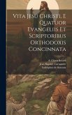 Vita Jesu Christi, E Quatuor Evangeliis Et Scriptoribus Orthodoxis Concinnata