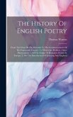 The History Of English Poetry: From The Close Of The Eleventh To The Commencement Of The Eighteenth Century. To Which Are Prefixed, Three Dissertatio