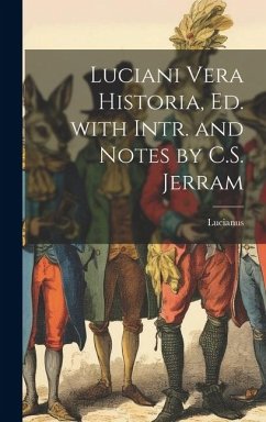 Luciani Vera Historia, Ed. with Intr. and Notes by C.S. Jerram - Lucianus