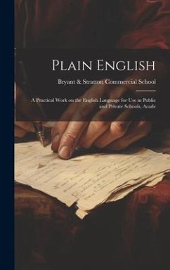 Plain English: A Practical Work on the English Language for Use in Public and Private Schools, Acade - Stratton Commercial School (Boston