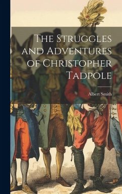 The Struggles and Adventures of Christopher Tadpole - Smith, Albert