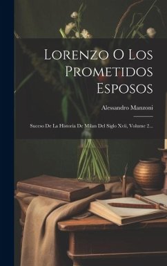 Cover Lorenzo O Los Prometidos Esposos: Suceso De La Historia De Milan Del Siglo Xvii, Volume 2...