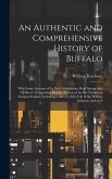 An Authentic and Comprehensive History of Buffalo: With Some Account of its Early Inhabitants, Both Savage and Civilized; Comprising Historic Notices