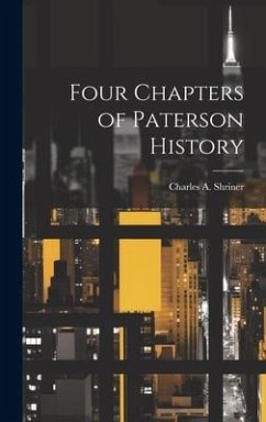 Four Chapters of Paterson History - Shriner, Charles A.