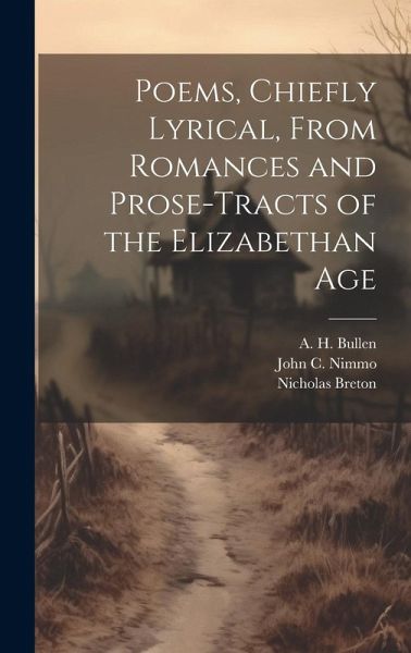 Poems, Chiefly Lyrical, From Romances and Prose-Tracts of the Elizabethan Age Poems, Chiefly Lyrical, From Romances and Prose-Tracts of the Elizabethan Age