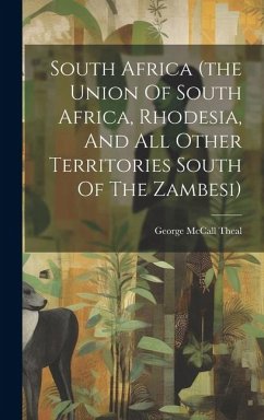 South Africa (the Union Of South Africa, Rhodesia, And All Other Territories South Of The Zambesi) - Theal, George Mccall