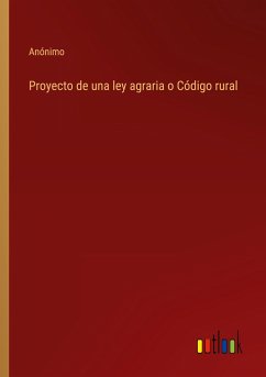 Proyecto de una ley agraria o Código rural - Anónimo