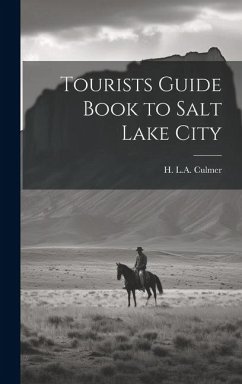 Tourists Guide Book to Salt Lake City - Culmer, H. L. A.