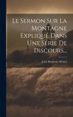 Le Sermon Sur La Montagne Expliqué Dans Une Série De Discours... Le Sermon Sur La Montagne Expliqué Dans Une Série De Discours...