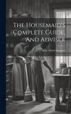 The Housemaid's Complete Guide, And Adviser