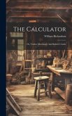 The Calculator; Or, Timber Merchant's And Builder's Guide