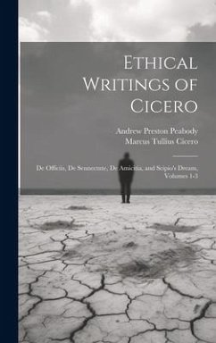 Cover Ethical Writings of Cicero: De Officiis, De Sennectute, De Amicitia, and Scipio's Dream, Volumes 1-3