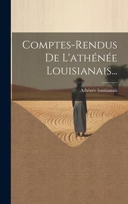 Comptes-rendus De L'athénée Louisianais... Comptes-rendus De L'athénée Louisianais...