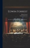 Edwin Forrest: The Actor and The man. Critical and Reminiscent ..