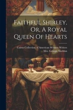 Faithful Shirley, Or, A Royal Queen Of Hearts - Sheldon, Georgie