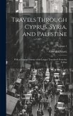 Travels Through Cyprus, Syria, and Palestine; With a General History of the Levant. Translated From the Italian; Volume 1 Travels Through Cyprus, Syria, and Palestine; With a General History of the Levant. Translated From the Italian; Volume 1