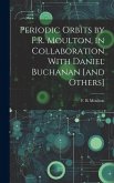 Periodic Orbits by F.R. Moulton, in Collaboration With Daniel Buchanan [and Others]