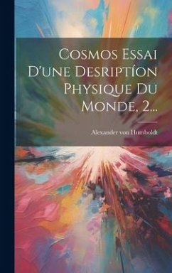 Cosmos Essai D'une Desriptíon Physique Du Monde, 2... - Humboldt, Alexander Von