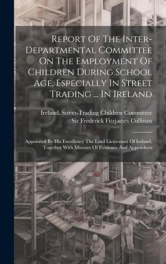 Cover Report Of The Inter-departmental Committee On The Employment Of Children During School Age, Especially In Street Trading ... In Ireland: Appointed By