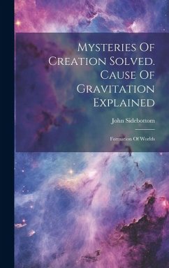 Cover Mysteries Of Creation Solved. Cause Of Gravitation Explained