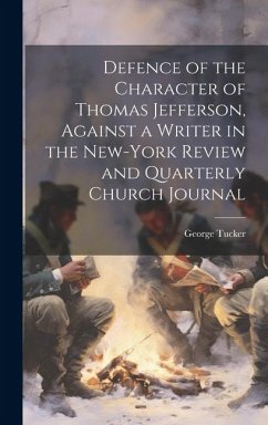 Defence of the Character of Thomas Jefferson, Against a Writer in the New-York Review and Quarterly Church Journal - Tucker, George