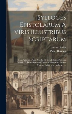 Sylloges Epistolarum A Viris Illustribus Scriptarum: Tomi Quinque. Quo Nicolai Heinsii, Johannis Georgii Graevii, Et Jacobi Perizonii Epistolae Maxima - Burman, Pieter; Lipsius, Justus