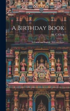 A Birthday Book: In Gaelic and English: Selected From - Clerk, M. C.