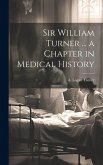 Sir William Turner ... a Chapter in Medical History Sir William Turner ... a Chapter in Medical History