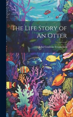 The Life Story of An Otter - Tregarthen, John Coulson